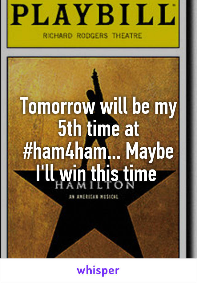 Tomorrow will be my 5th time at #ham4ham... Maybe I'll win this time 