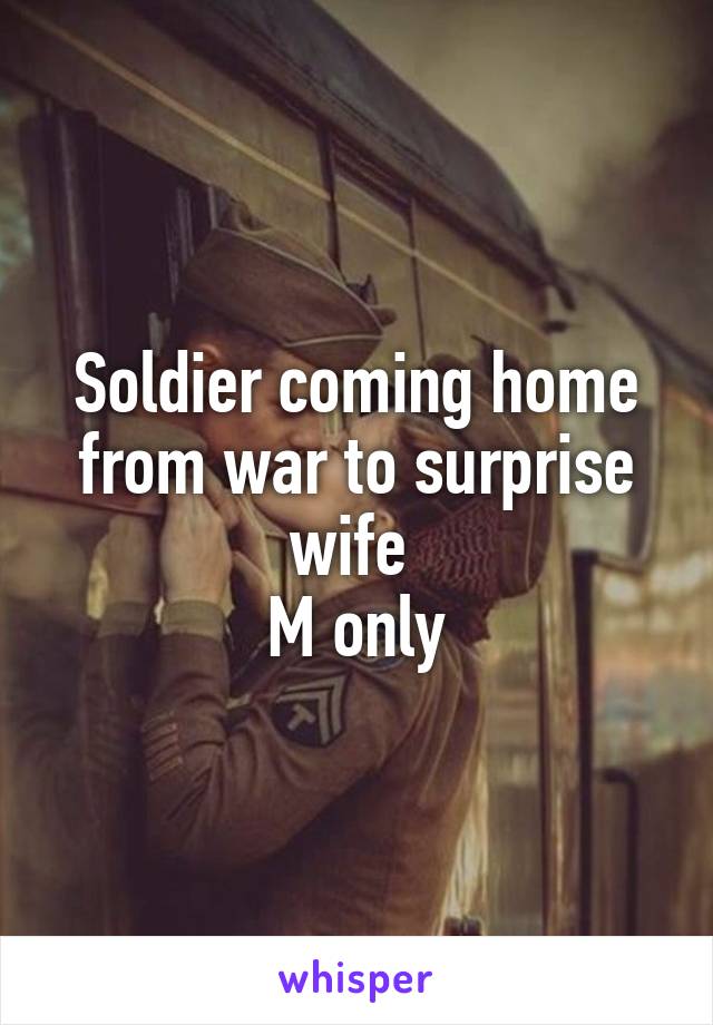 Soldier coming home from war to surprise wife 
M only