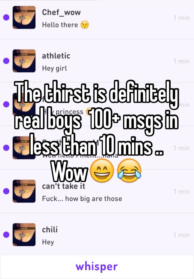 The thirst is definitely real boys  100+ msgs in less than 10 mins .. Wow😄😂