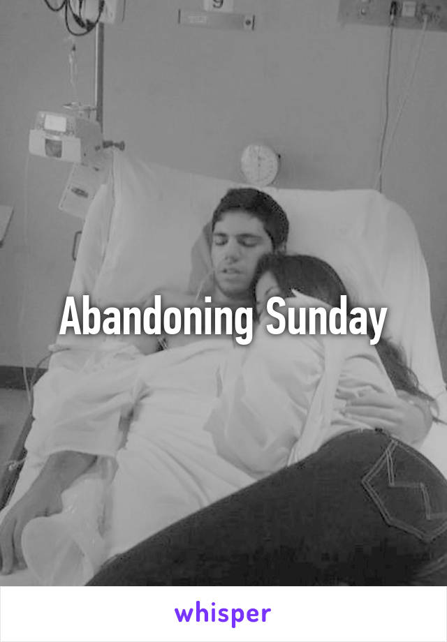 Abandoning Sunday