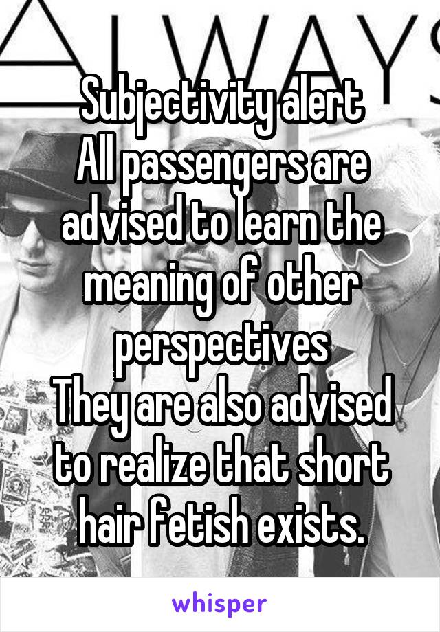 Subjectivity alert All passengers are advised to learn the meaning of other  perspectives They are also