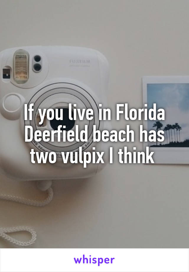 If you live in Florida Deerfield beach has two vulpix I think 