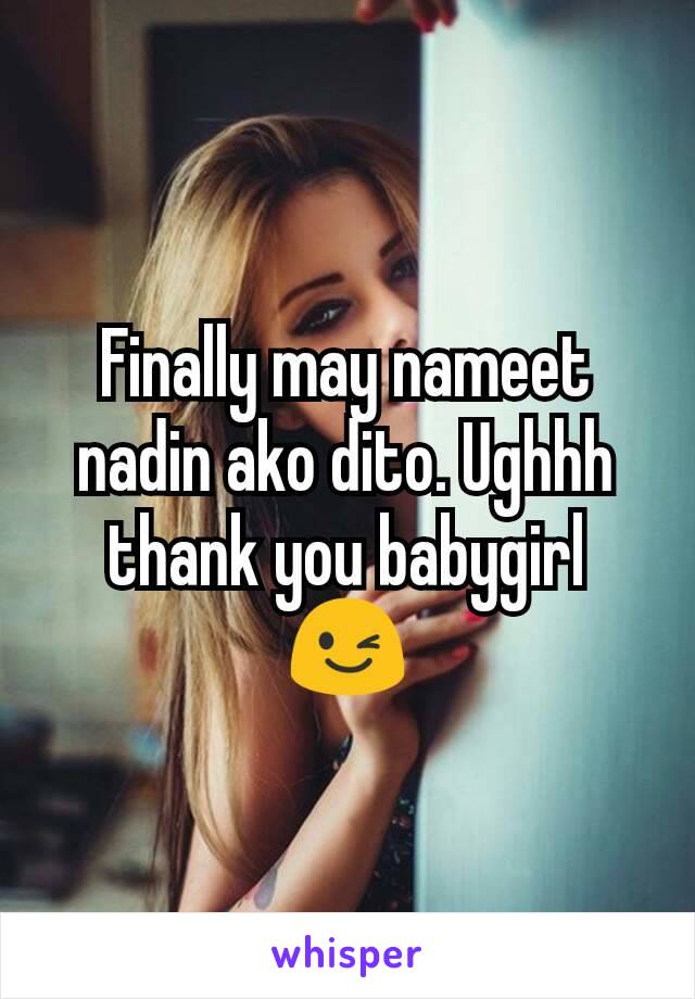 Finally may nameet nadin ako dito. Ughhh thank you babygirl 😉