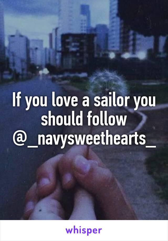 If you love a sailor you should follow @_navysweethearts_