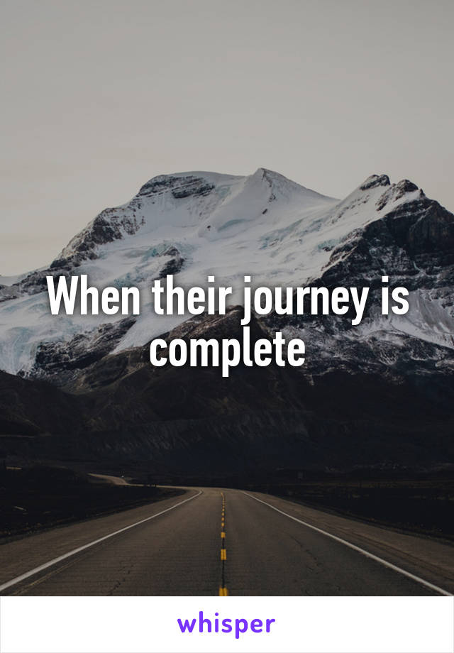 When their journey is complete