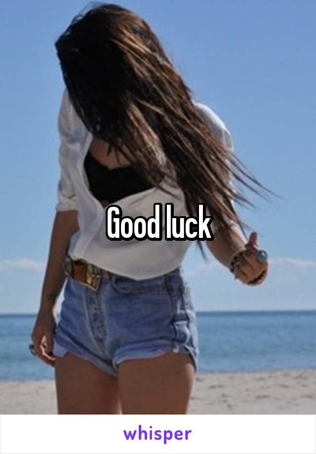 Good luck