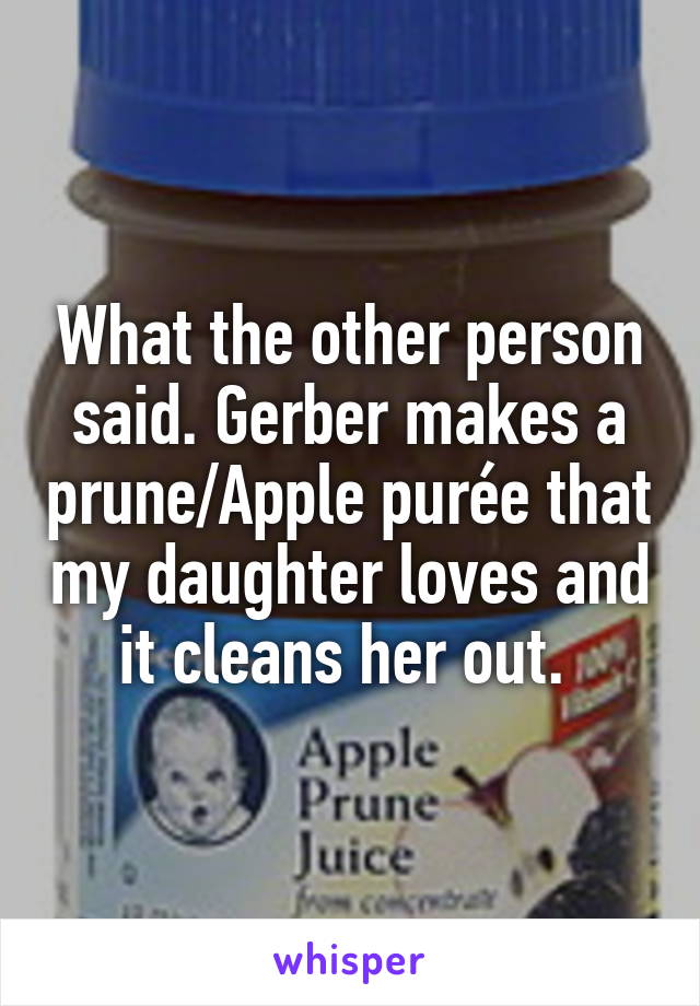 What the other person said. Gerber makes a prune/Apple purée that my daughter loves and it cleans her out. 