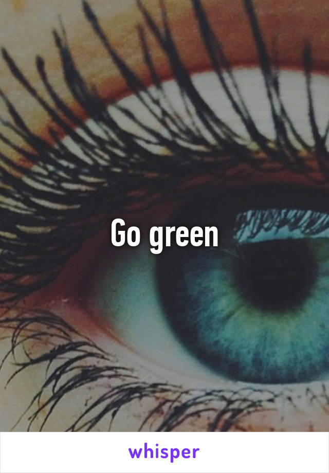 Go green