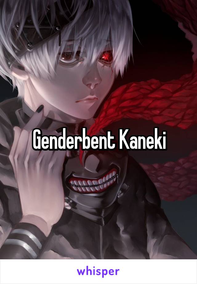 Genderbent Kaneki