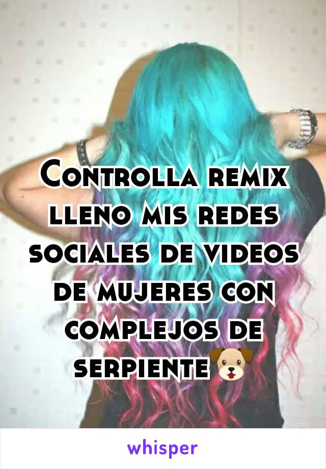 
Controlla remix lleno mis redes sociales de videos de mujeres con complejos de serpiente🐶