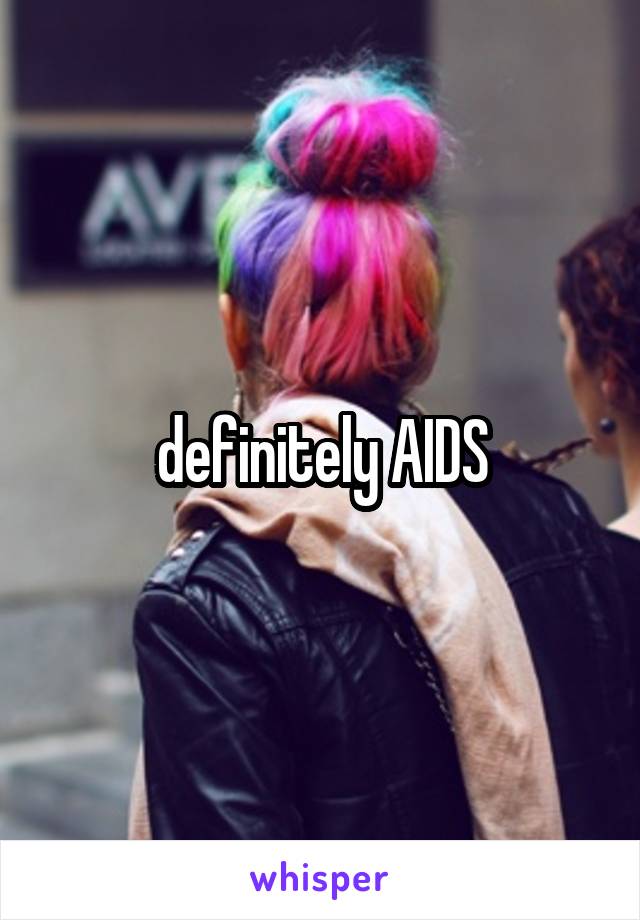 definitely AIDS