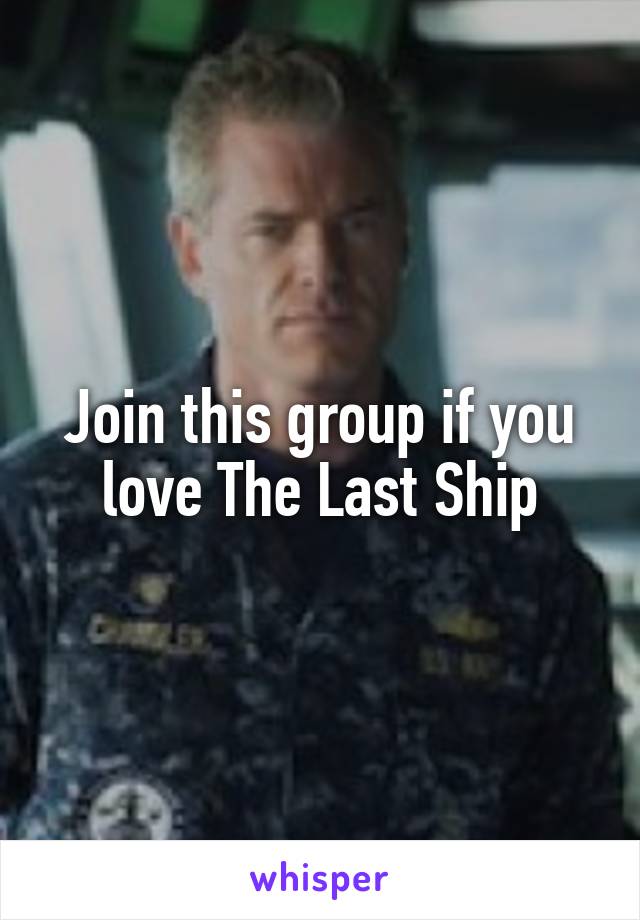 Join this group if you love The Last Ship