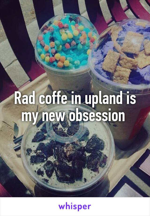 Rad coffe in upland is my new obsession 