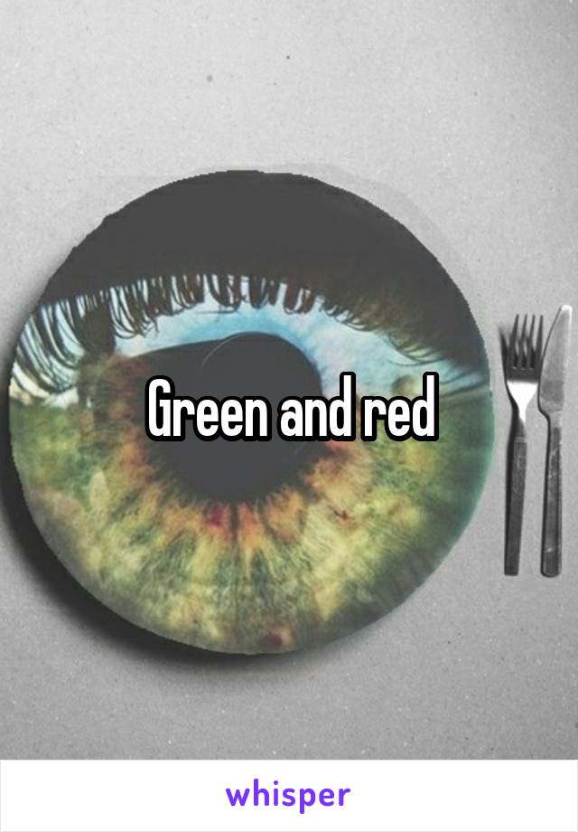 Green and red