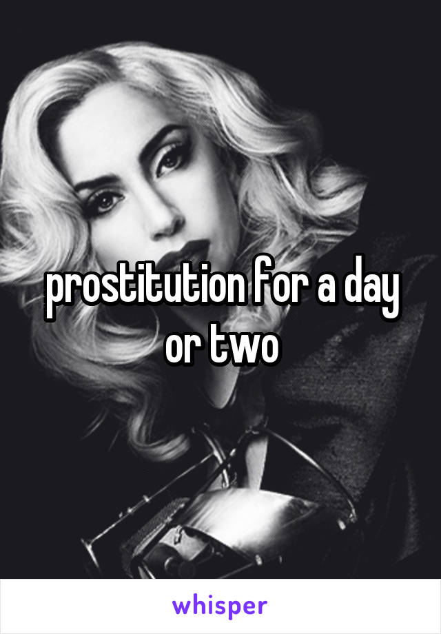 prostitution for a day or two