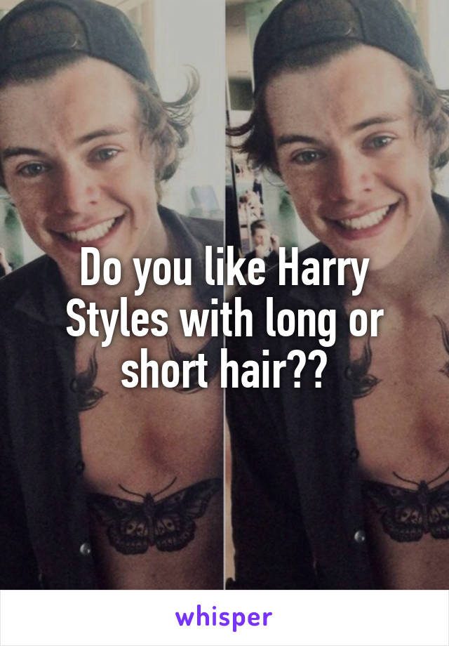 Do you like Harry Styles with long or short hair??