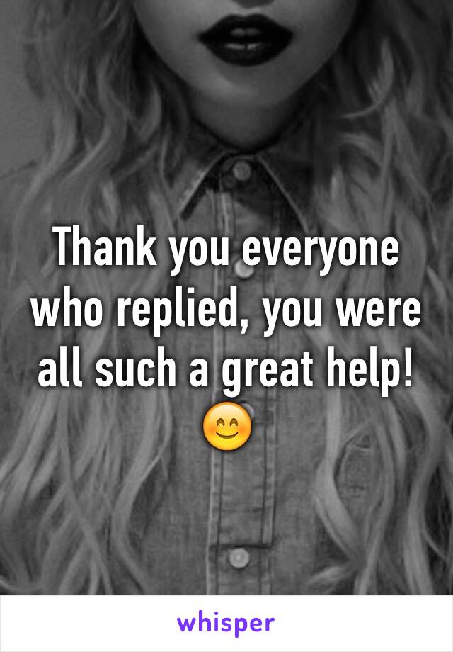 Thank you everyone who replied, you were all such a great help! 😊