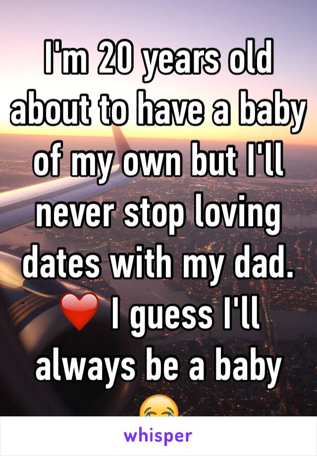 I'm 20 years old about to have a baby of my own but I'll never stop loving dates with my dad. ❤️ I guess I'll always be a baby 😂