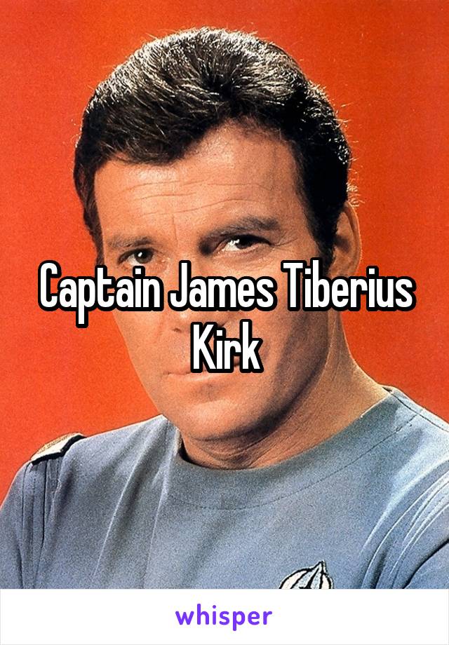 Captain James Tiberius Kirk