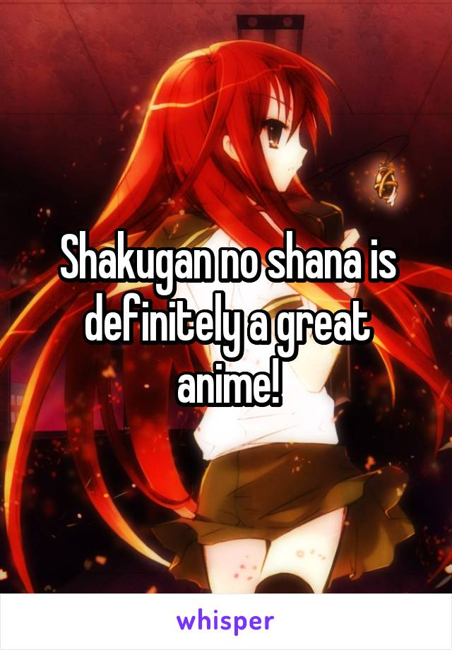 Shakugan no shana is definitely a great anime!