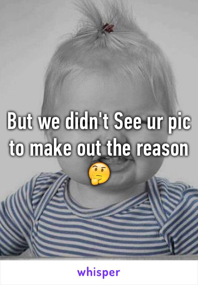 But we didn't See ur pic to make out the reason 🤔