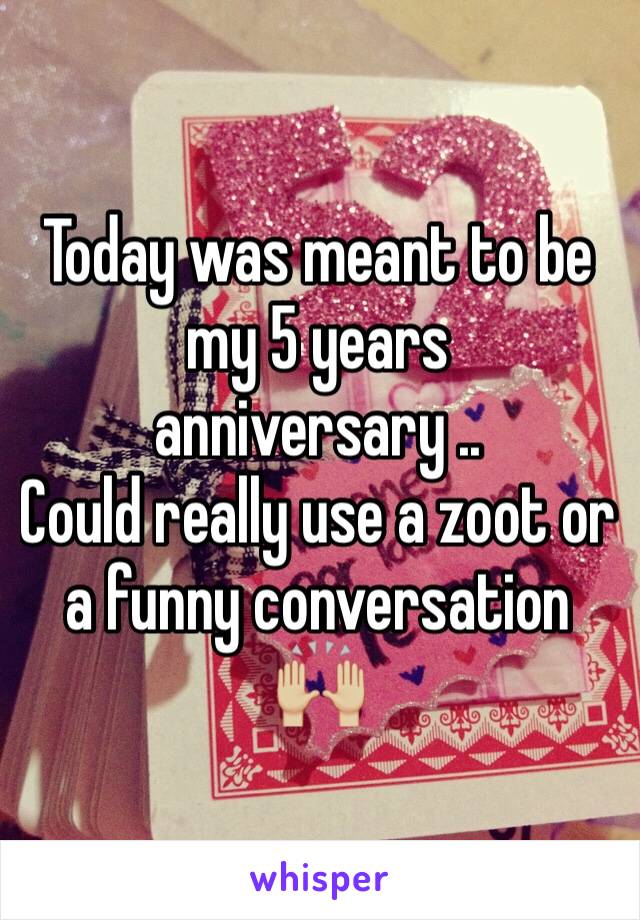 Today was meant to be my 5 years anniversary .. 
Could really use a zoot or a funny conversation
🙌🏼