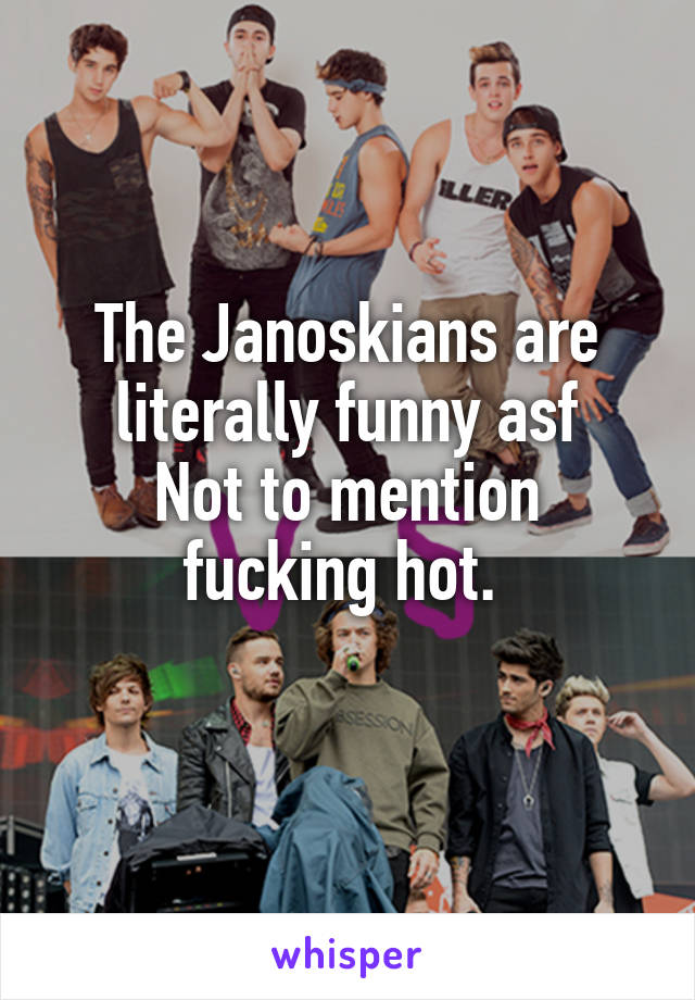 The Janoskians are literally funny asf
Not to mention fucking hot. 
