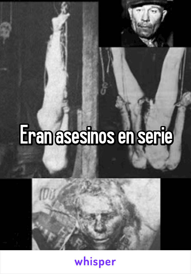 Eran asesinos en serie