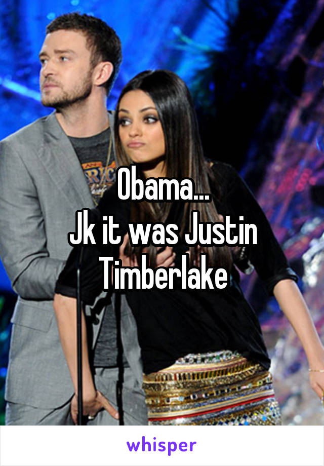 Obama...
Jk it was Justin Timberlake