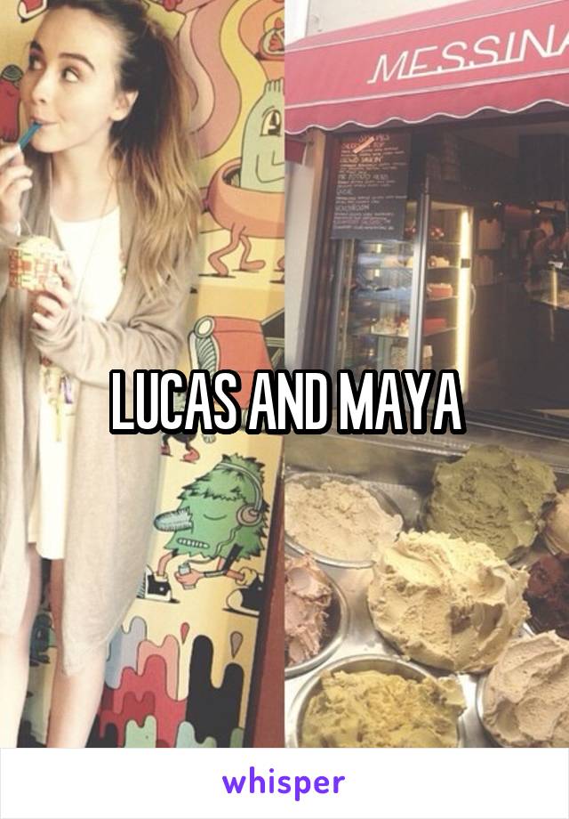 LUCAS AND MAYA