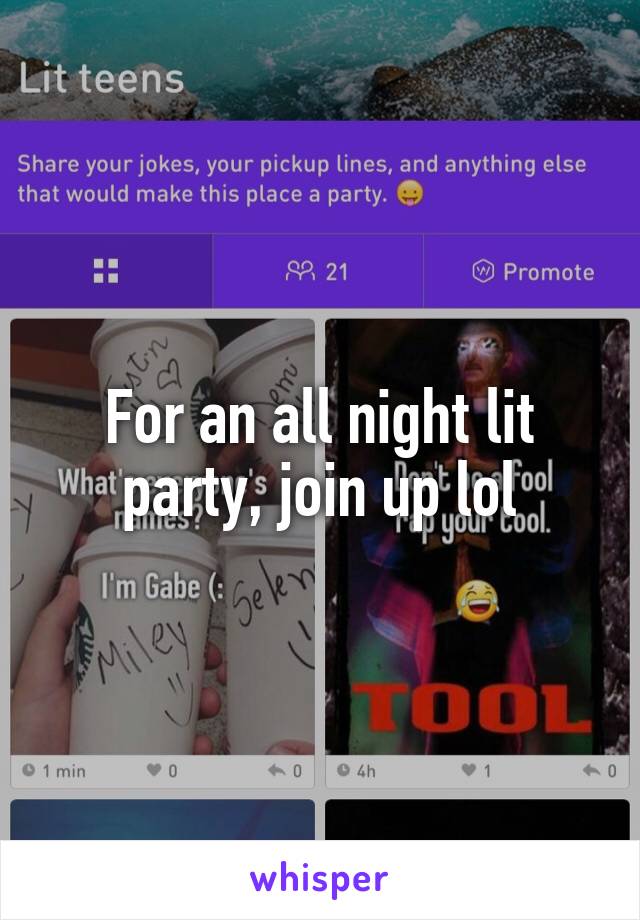 For an all night lit party, join up lol