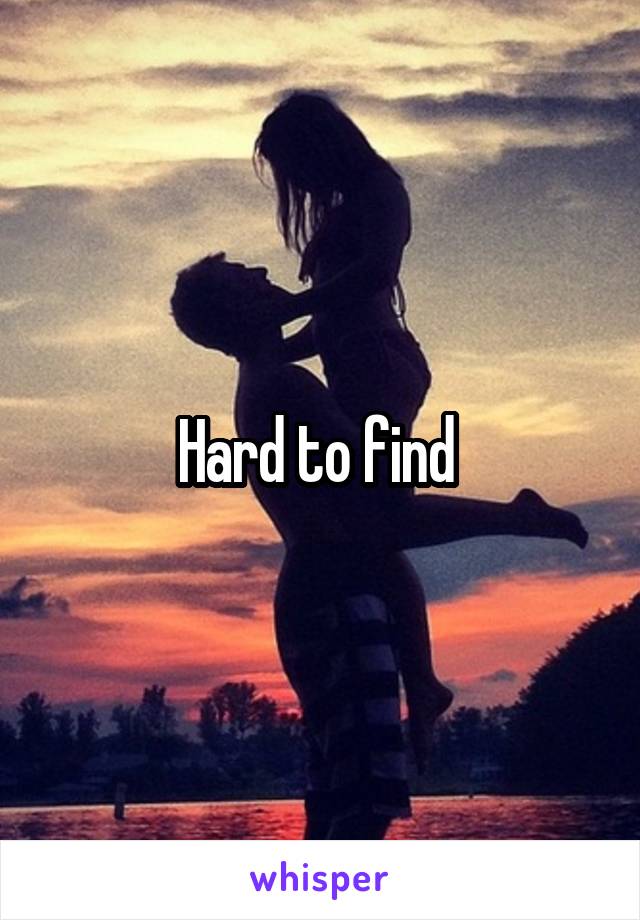 Hard to find 