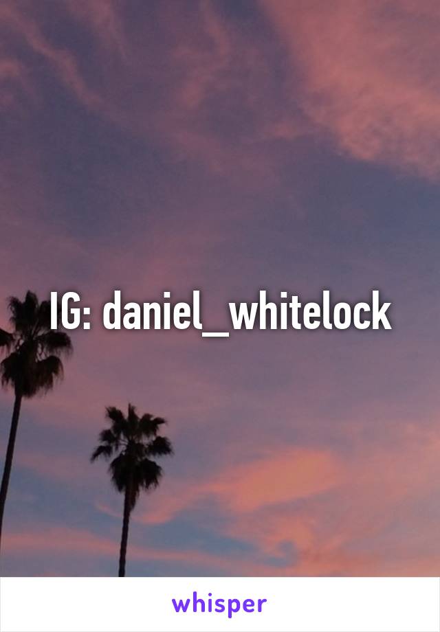 IG: daniel_whitelock