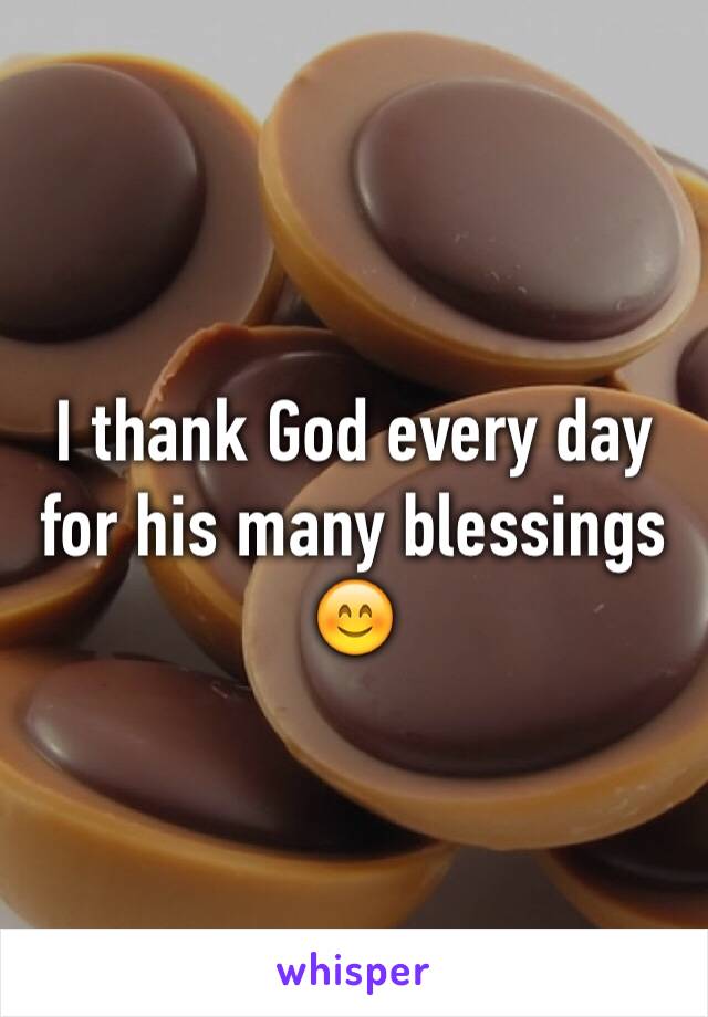 I thank God every day for his many blessings 😊