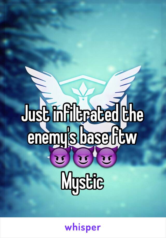 Just infiltrated the enemy's base ftw
😈😈😈
Mystic