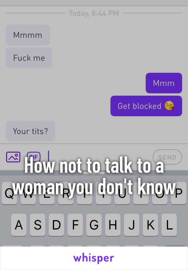 



How not to talk to a woman you don't know