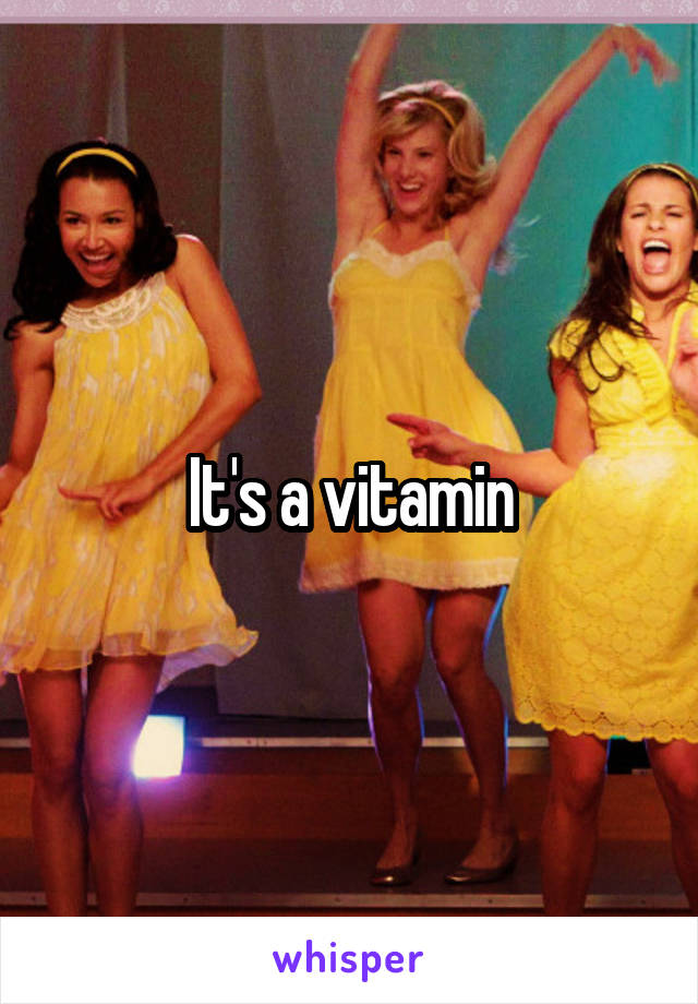 It's a vitamin