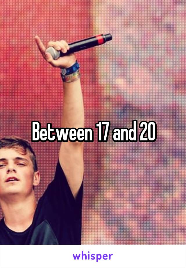 Between 17 and 20