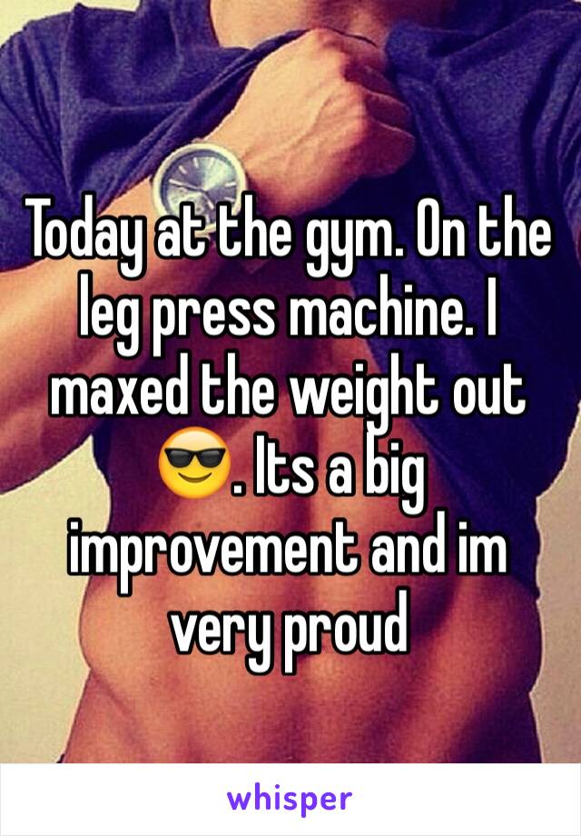 Today at the gym. On the leg press machine. I maxed the weight out
😎. Its a big improvement and im very proud