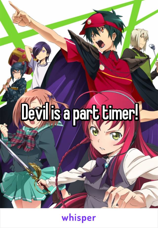 Devil is a part timer!