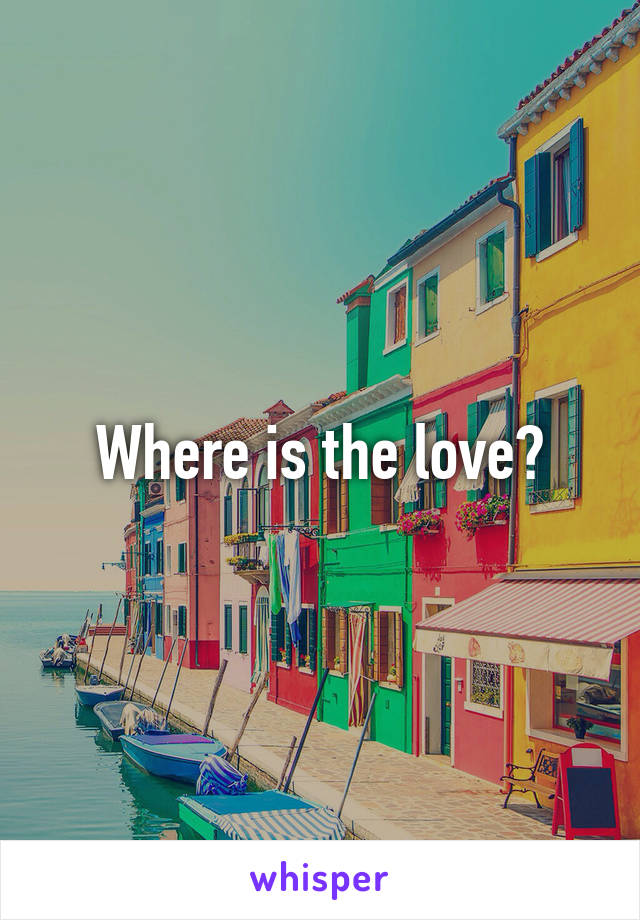 Where is the love?