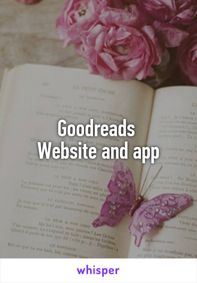 Goodreads 
Website and app