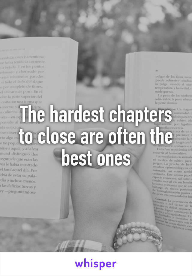 The hardest chapters to close are often the best ones