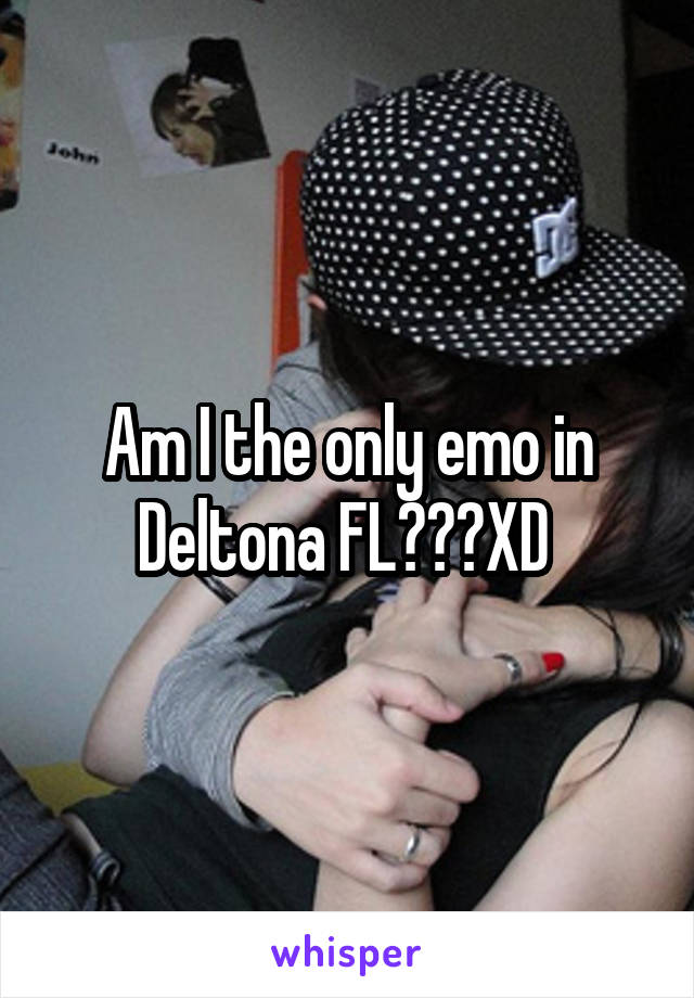 Am I the only emo in Deltona FL???XD 