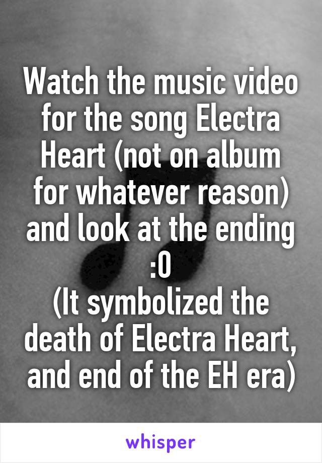 Watch the music video for the song Electra Heart (not on album for whatever reason) and look at the ending :0
(It symbolized the death of Electra Heart, and end of the EH era)