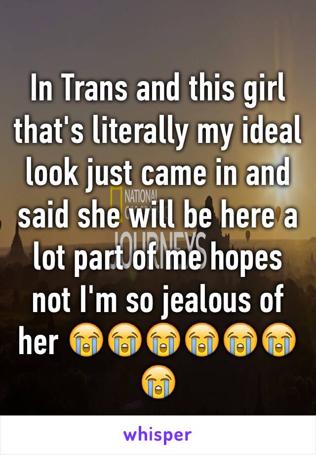 In Trans and this girl that's literally my ideal look just came in and said she will be here a lot part of me hopes not I'm so jealous of her 😭😭😭😭😭😭😭