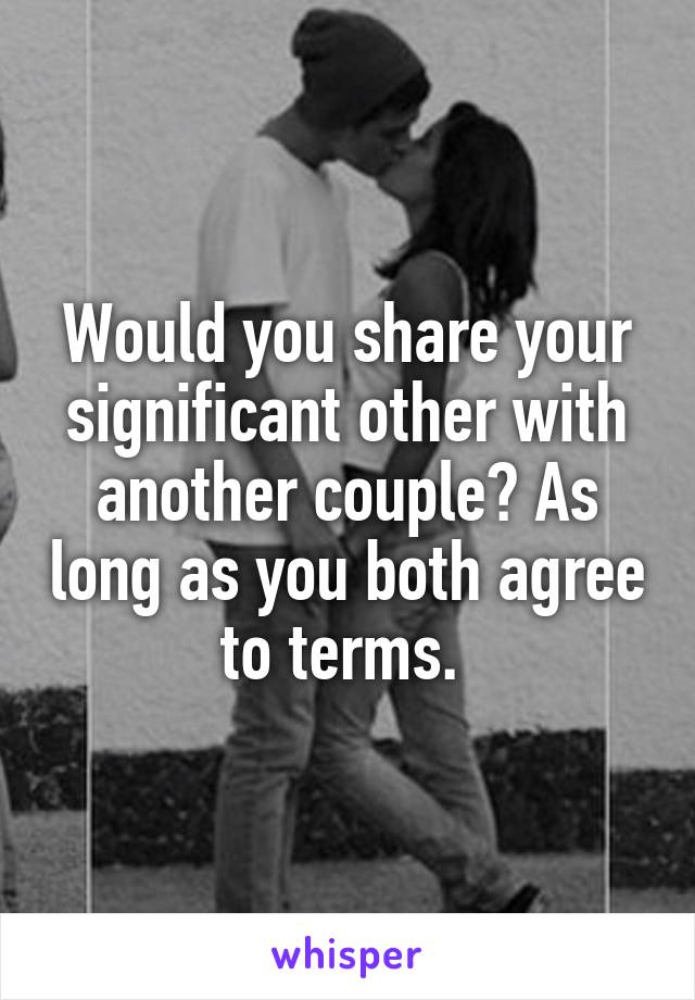 Would you share your significant other with another couple? As long as you both agree to terms. 