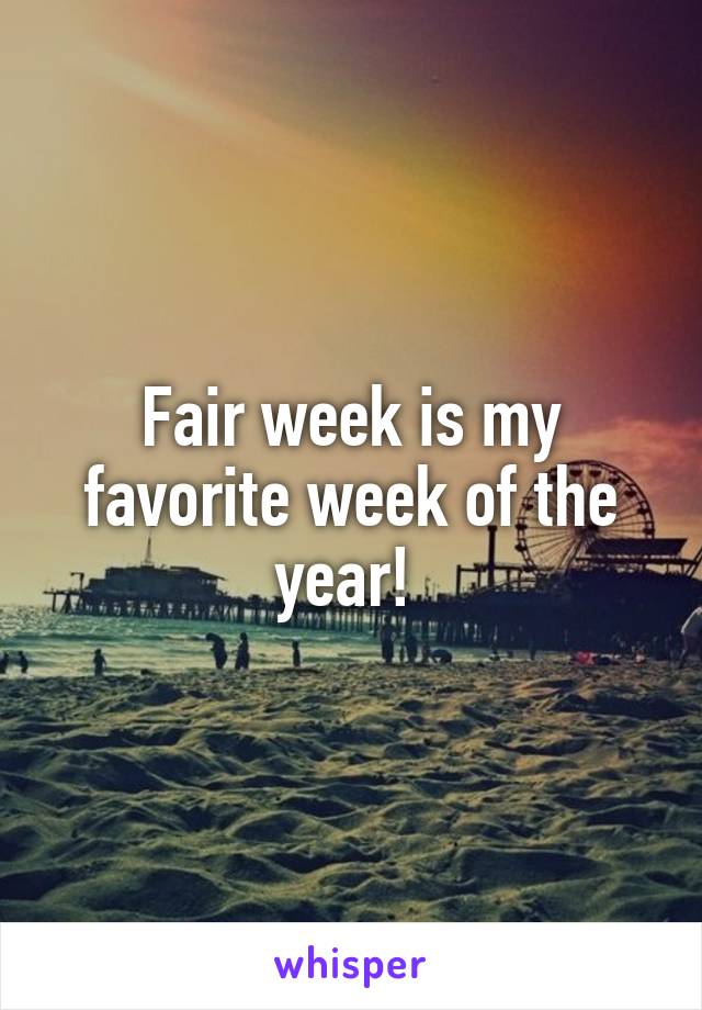 Fair week is my favorite week of the year! 