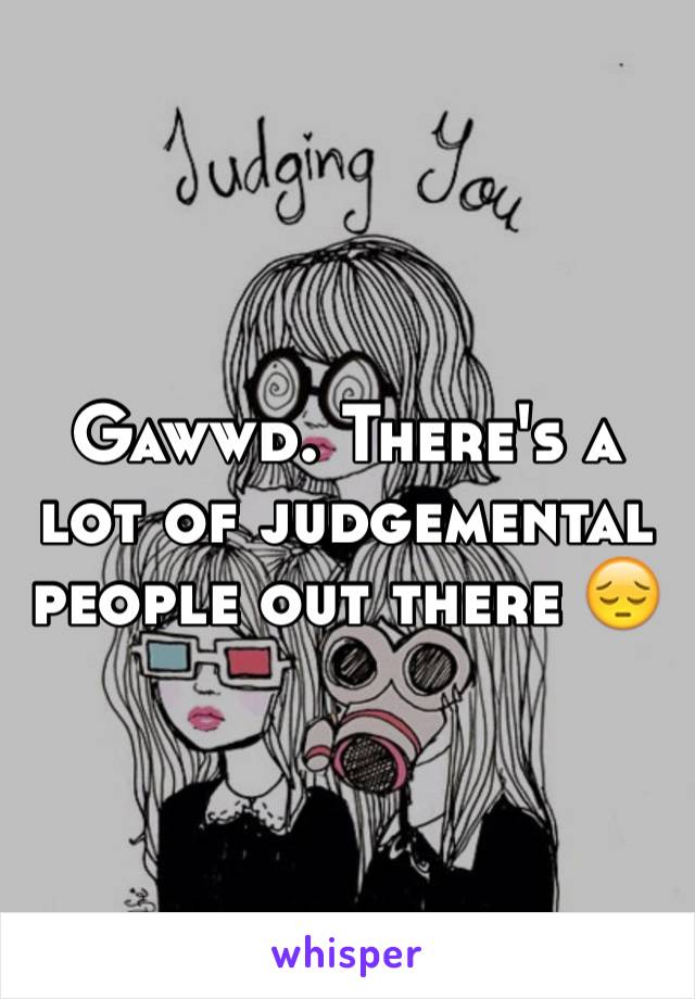 Gawwd. There's a lot of judgemental people out there 😔