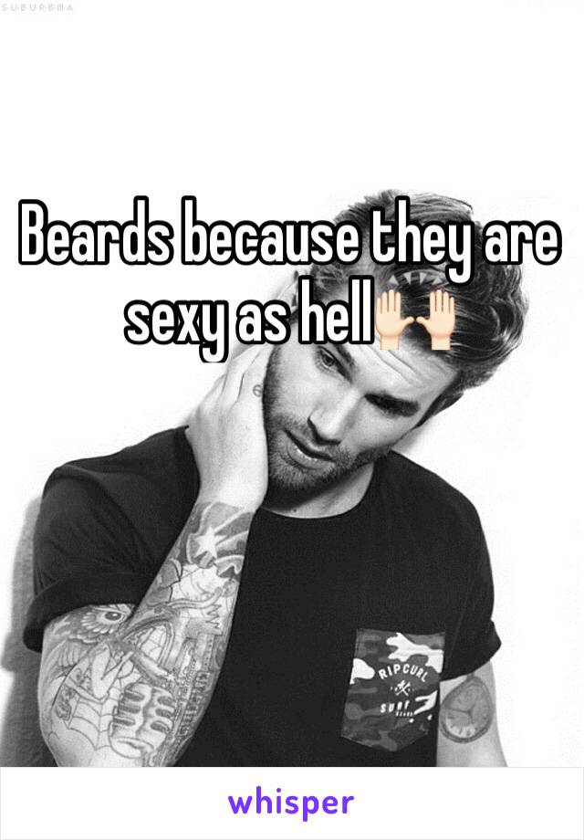 Beards because they are sexy as hell🙌🏻